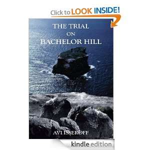 THE TRIAL ON BACHELOR HILL AVI ISSEROFF  Kindle Store