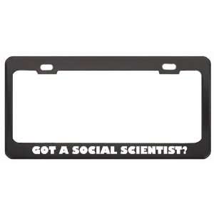 Got A Social Scientist? Last Name Black Metal License Plate Frame 