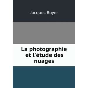    La photographie et lÃ©tude des nuages Jacques Boyer Books
