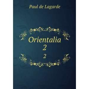  Orientalia. 2 Paul de Lagarde Books