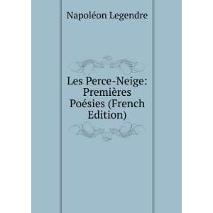   PremiÃ¨res PoÃ©sies (French Edition) NapolÃ©on Legendre Books