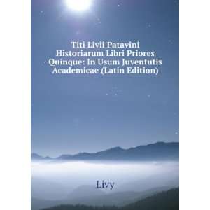   Quinque In Usum Juventutis AcademicÃ¦ (Latin Edition) Livy Books