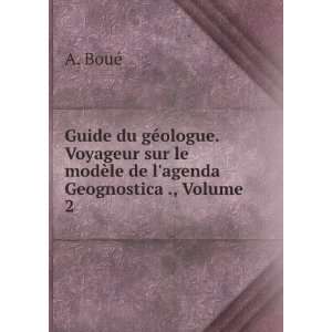   le modÃ¨le de lagenda Geognostica ., Volume 2 A. BouÃ© Books