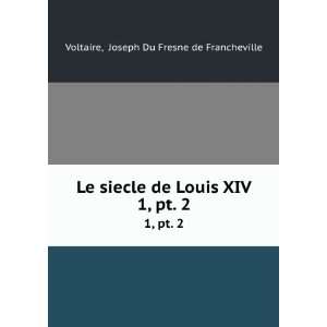  Le siecle de Louis XIV. 1, pt. 2 Joseph Du Fresne de 