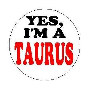  YES, IM A TAURUS 1.25 Magnet 