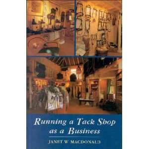  Running a Tack Shop As a Business Janet W. MacDonald 