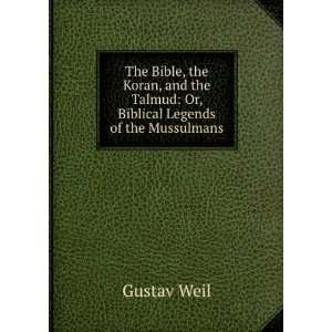  The Bible, the Koran, and the Talmud Or, Biblical Legends 