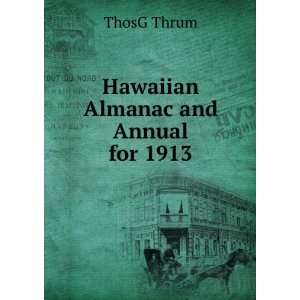  Hawaiian Almanac and Annual for 1913 ThosG Thrum Books