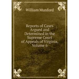   Supreme Court of Appeals of Virginia, Volume 6 William Munford Books