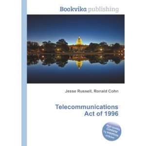 Telecommunications Act of 1996 Ronald Cohn Jesse Russell  
