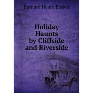   Holiday Haunts by Cliffside and Riverside Bernard Henry Becker Books