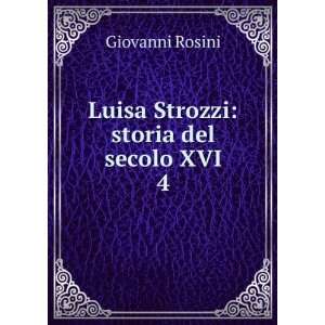    Luisa Strozzi storia del secolo XVI. 4 Giovanni Rosini Books