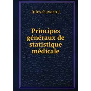   gÃ©nÃ©raux de statistique mÃ©dicale Jules Gavarret Books