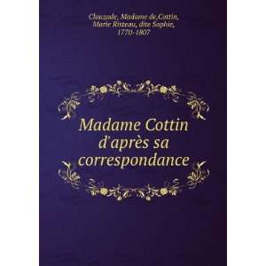  Madame Cottin daprÃ¨s sa correspondance Madame de 