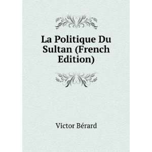  La Politique Du Sultan (French Edition) Victor BÃ©rard 