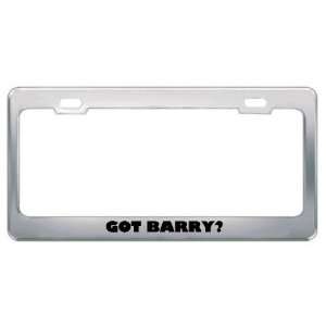 Got Barry? Boy Name Metal License Plate Frame Holder 