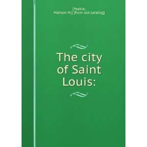   The city of Saint Louis Mahlon M.] [from old catalog] [Yeakle Books