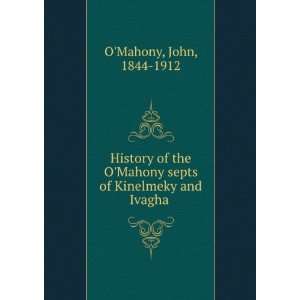   septs of Kinelmeky and Ivagha . John, 1844 1912 OMahony Books
