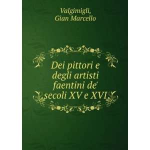   artisti faentini de secoli XV e XVI Gian Marcello Valgimigli Books