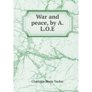  War and peace, by A.L.O.E. Charlotte Maria Tucker Books