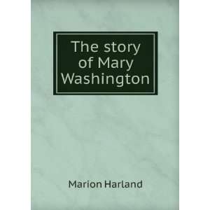  The story of Mary Washington Marion Harland Books