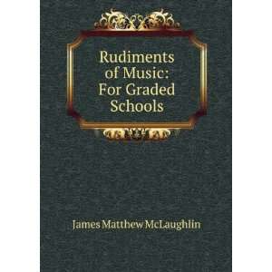   of Music For Graded Schools James Matthew McLaughlin Books
