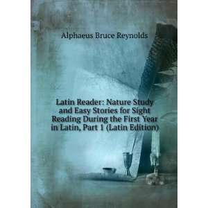   Year in Latin, Part 1 (Latin Edition) Alphaeus Bruce Reynolds Books