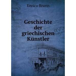   der griechischen KÃ¼nstler. Enrico Brunn  Books