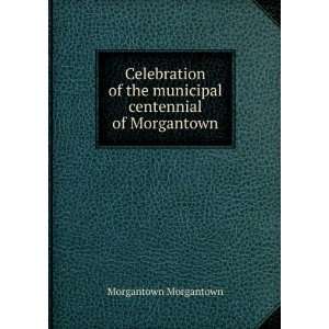   centennial of Morgantown Morgantown Morgantown  Books