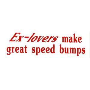  Bumper Sticker Ex lovers make great speedbumps 