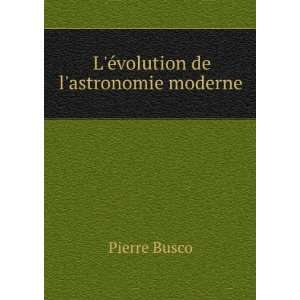    LÃ©volution de lastronomie moderne Pierre Busco Books
