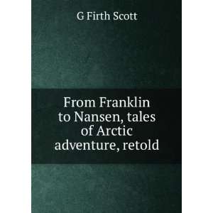   to Nansen, tales of Arctic adventure, retold G Firth Scott Books