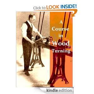 Course In Wood Turning [Illustrated] Otto K. Wohlers, Archie S 