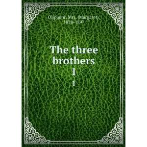  The three brothers. 1 Mrs. (Margaret), 1828 1897 Oliphant Books
