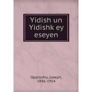  Yidish un YidishkÌ£ey eseyen Joseph, 1886 1954 Opatoshu Books