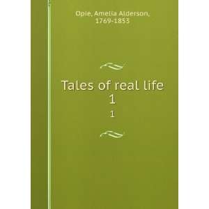   of real life. 1 Amelia Alderson, 1769 1853 Opie  Books