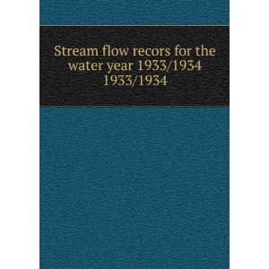  Stream flow recors for the water year 1933/1934. 1933/1934 