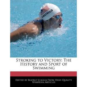  Stroking to Victory The History and Sport of Swimming 