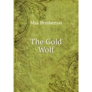  The Gold Wolf Max Pemberton Books