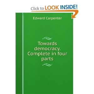    Towards democracy. Complete in four parts Edward Carpenter Books