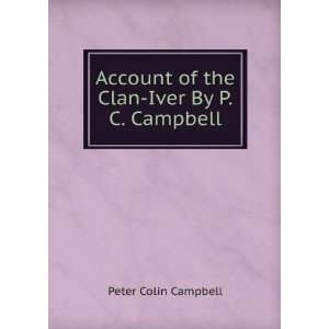   of the Clan Iver By P.C. Campbell. Peter Colin Campbell Books