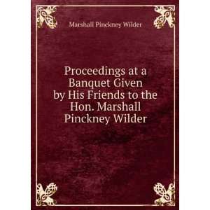   to the Hon. Marshall Pinckney Wilder Marshall Pinckney Wilder Books