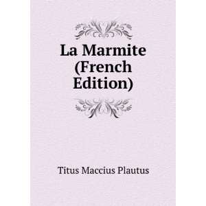  La Marmite (French Edition) Titus Maccius Plautus Books