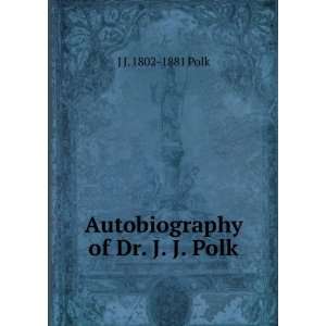    Autobiography of Dr. J. J. Polk J J. 1802 1881 Polk Books