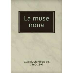  La muse noire Stanislas de, 1860 1897 Guaita Books