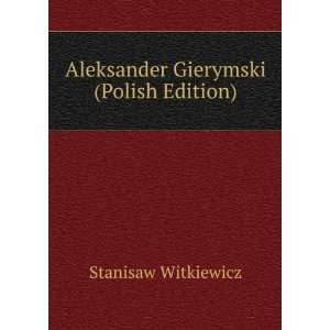  Aleksander Gierymski (Polish Edition) Stanisaw Witkiewicz Books