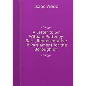   Representative in Parliament for the Borough of . Isaac Wood Books