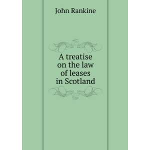  A treatise on the law of leases in Scotland John Rankine Books