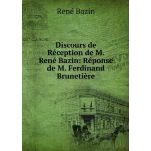Discours de RÃ©ception de M. RenÃ© Bazin RÃ©ponse de M 