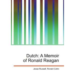    Dutch A Memoir of Ronald Reagan Ronald Cohn Jesse Russell Books